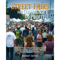 Street Fairs for Community and Profit: How to Plan, Organize and Stage a Sensational Street Fair While Building Community