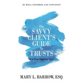 The Savvy Client's Guide to Trusts: Is a Trust Right for You?