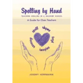 Spelling by Hand: Teaching Spelling in a Waldorf School, a Guide for Class Teachers