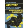 Non-Toxic Masculinity: Recovering Healthy Male Sexuality