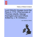Lord Orford's Voyage Round the Fens in 1774. [the Journals of Thomas Roberts, George Farrington and Lord Orford. Edited by J. W. Childers.]