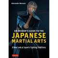 An Insider's Guide to the Japanese Martial Arts: A New Look at Japan's Fighting Traditions