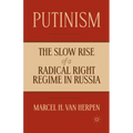 Putinism: The Slow Rise of a Radical Right Regime in Russia