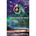 Taking Back My Mind: My Journey Out of Depression with Psilocybin Mushrooms