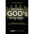 Speaking God's Frequency: Aligning with God to Unleash Transformation in Family, Life and Business