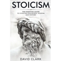 Stoicism: The Essential Guide to Stoicism Philosophy, Wisdom, and History