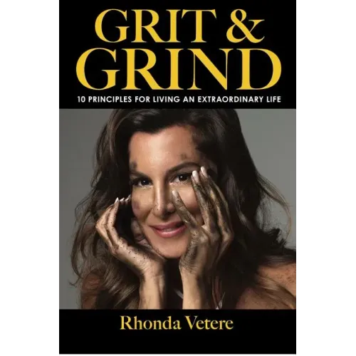 Grit & Grind: 10 Principles for Living an Extraordinary Life