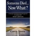 Someone Died - Now What?: A Personal and Professional Perspective on Coping with Grief and Loss
