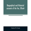 Biographical and historical accounts of the Fox, Ellicott, and Evans families, and the different families connected with them