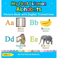 My First Estonian Alphabets Picture Book with English Translations: Bilingual Early Learning & Easy Teaching Estonian Books for Kids