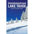 Snowshoeing Around Lake Tahoe: Must-Do Scenic Treks