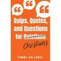 Quips, Quotes, and Questions for Quistians Christians