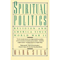Spiritual Politics: Religion and America Since World War II