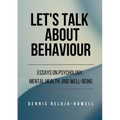 Let's Talk About Behaviour: Essays on Psychology, Mental Health, and Well-being