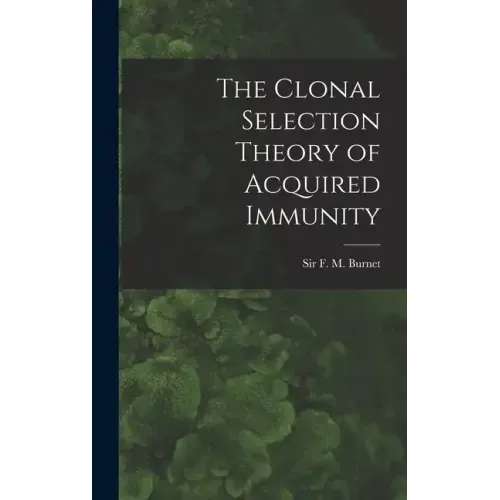 The Clonal Selection Theory of Acquired Immunity