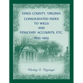 Essex County, Virginia Consolidated Index to Wills and Fiduciary Accounts, Etc., 1692-1903