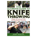 The Ultimate Guide to Knife Throwing: Master the Sport of Knife and Tomahawk Throwing