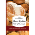 The Ultimate Bread Machine Cooking Guide For Beginners: Simple And Delicious Bread Maker Recipes