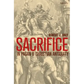 Sacrifice in Pagan and Christian Antiquity