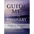 Guide Me in My Recovery: Prayers for Times of Joy and Times of Trial