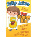 Silly Jokes For 5 Year Old Funny Kid: 200+ Hilarious jokes, Riddles and knock knock jokes to improve reading skills and writing skills ( Silly jokes f