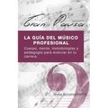 Gran Pausa: La guia del musico profesional: Cuerpo, mente, metodologias y pedagogia para avanzar en tu carrera.