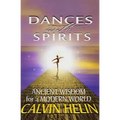 Dances with Spirits: Ancient Wisdom for a Modern World
