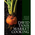 David Tanis Market Cooking: Recipes and Revelations, Ingredient by Ingredient