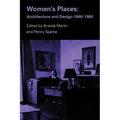 Women's Places: Architecture and Design 1860-1960