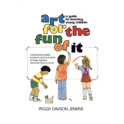 Art for the Fun of It: A Guide for Teaching Young Children