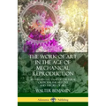 The Work of Art in the Age of Mechanical Reproduction: An Influential Essay of Cultural Criticism; the History and Theory of Art