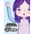 Motivational Coloring Book For Women: Stress-Relieving Patterns With Empowering Quotes To Color, Positivity Enhancing Coloring Sheets