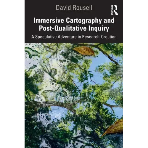 Immersive Cartography and Post-Qualitative Inquiry: A Speculative Adventure in Research-Creation