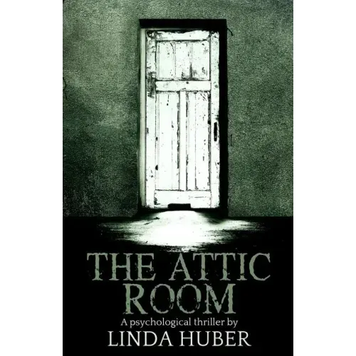 The Attic Room: A psychological thriller