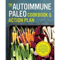The Autoimmune Paleo Cookbook & Action Plan: A Practical Guide to Easing Your Autoimmune Disease Symptoms with Nourishing Food