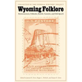Wyoming Folklore: Reminiscences, Folktales, Beliefs, Customs, and Folk Speech