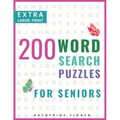 Extra Large Print Word Search Books For Seniors: 200 Word Search Games With Answers For You To Relieve Stress And Boredom Perfect For Readers That Don