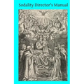 Sodality Director's Manual: or A Collection of Instructions for the Sodalities of the Blessed Virgin