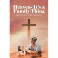 Heaven- It's a Family Thing: Baptism - Is It Really Necessary?