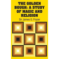 The Golden Bough: A Study of Magic and Religion