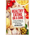 Healthy Eating on a Dime: Eat Clean, Lose Weight, and Live Healthier Even If You Are On A Tight Budget