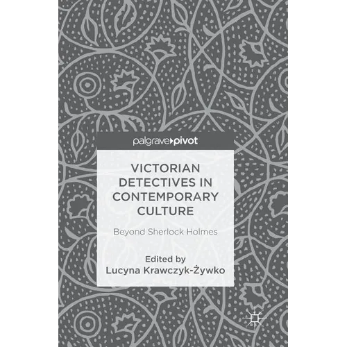 Victorian Detectives in Contemporary Culture: Beyond Sherlock Holmes