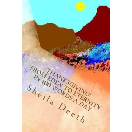 Thanksgiving! From Eden to Eternity in 100 words a day: The Bible in 100 words a day