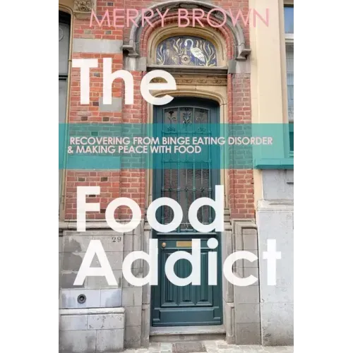 The Food Addict: Recovering from Binge Eating Disorder & Making Peace with Food