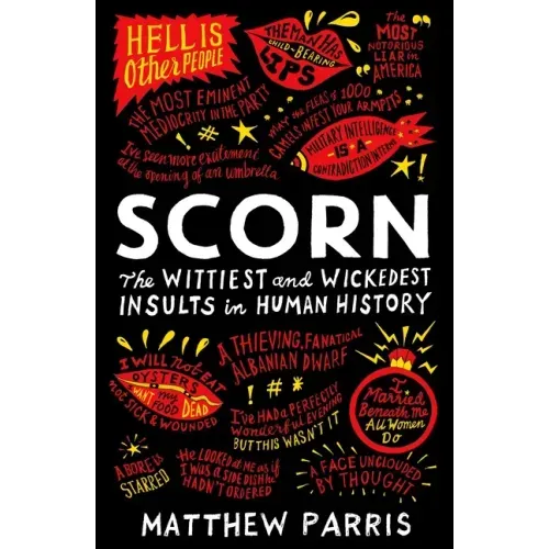 Scorn: The Wittiest and Wickedest Insults in Human History