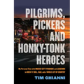 Pilgrims, Pickers and Honky-Tonk Heroes: My Personal Time with Music City Friends and Legends in Rock 'n' Roll, R&b, and a Whole Lot of Country
