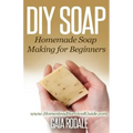 DIY Soap: Homemade Soap Making for Beginners