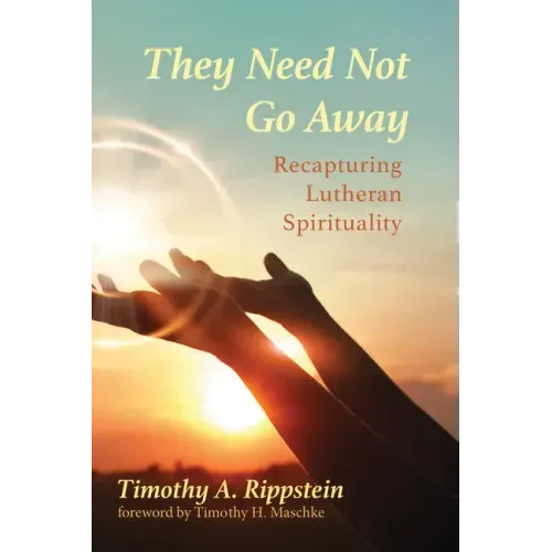 They Need Not Go Away: Recapturing Lutheran Spirituality
