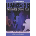 Leadership: Take Charge of Your Team: Coach, Motivate and Inspire