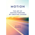 Motion: The Art of Moving Forward by Creating Change